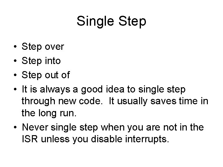 Single Step • • Step over Step into Step out of It is always