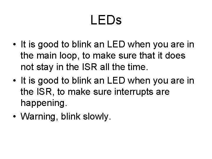 LEDs • It is good to blink an LED when you are in the