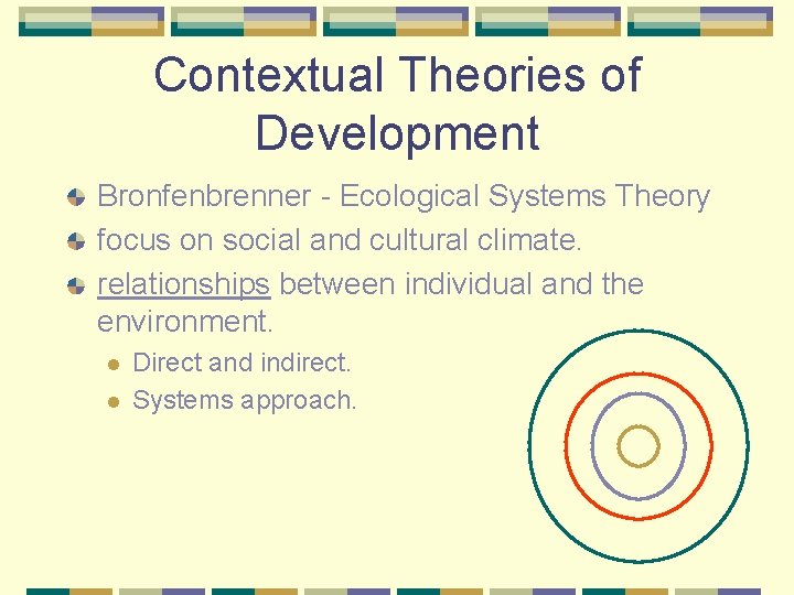 Contextual Theories of Development Bronfenbrenner - Ecological Systems Theory focus on social and cultural