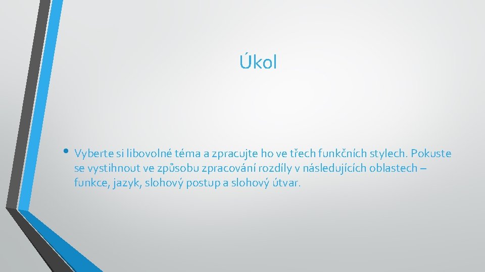 Úkol • Vyberte si libovolné téma a zpracujte ho ve třech funkčních stylech. Pokuste