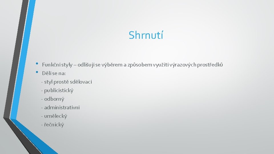 Shrnutí • • Funkční styly – odlišují se výběrem a způsobem využití výrazových prostředků