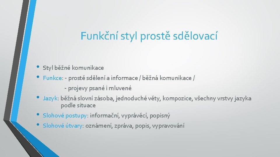 Funkční styl prostě sdělovací • • • Styl běžné komunikace Funkce: - prosté sdělení