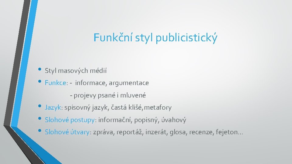 Funkční styl publicistický • Styl masových médií • Funkce: - informace, argumentace - projevy