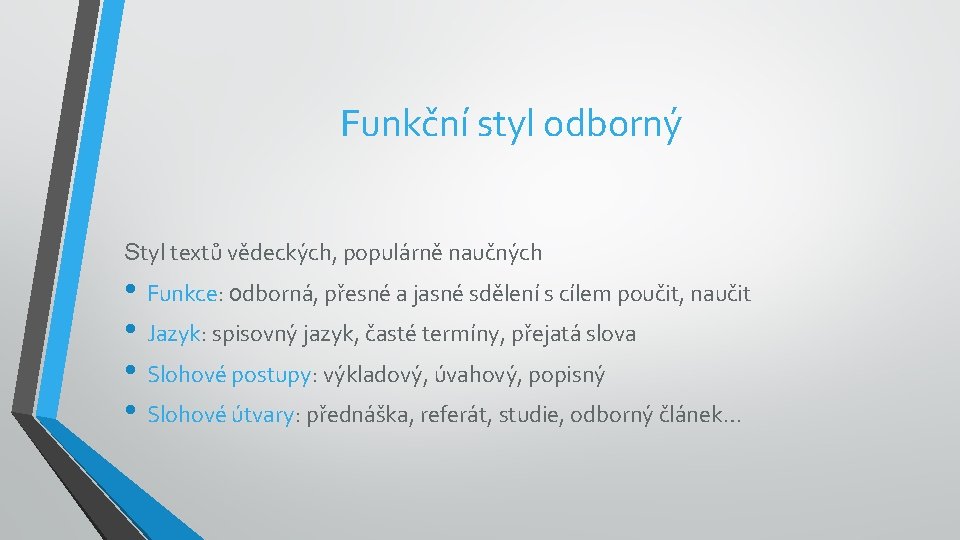 Funkční styl odborný Styl textů vědeckých, populárně naučných • Funkce: odborná, přesné a jasné