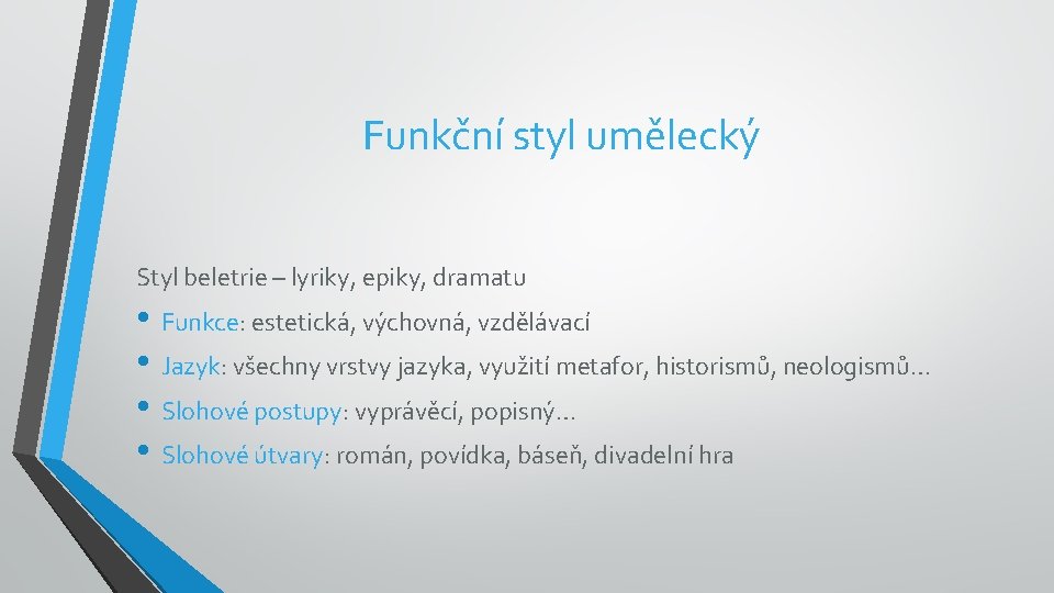 Funkční styl umělecký Styl beletrie – lyriky, epiky, dramatu • Funkce: estetická, výchovná, vzdělávací