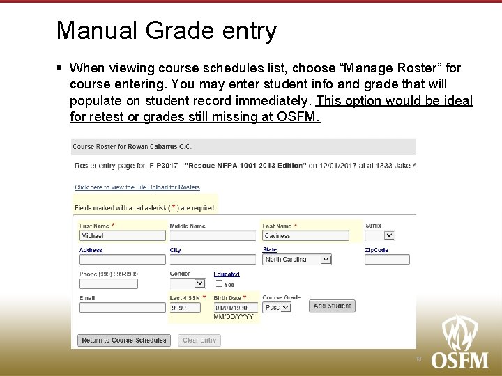 Manual Grade entry § When viewing course schedules list, choose “Manage Roster” for course