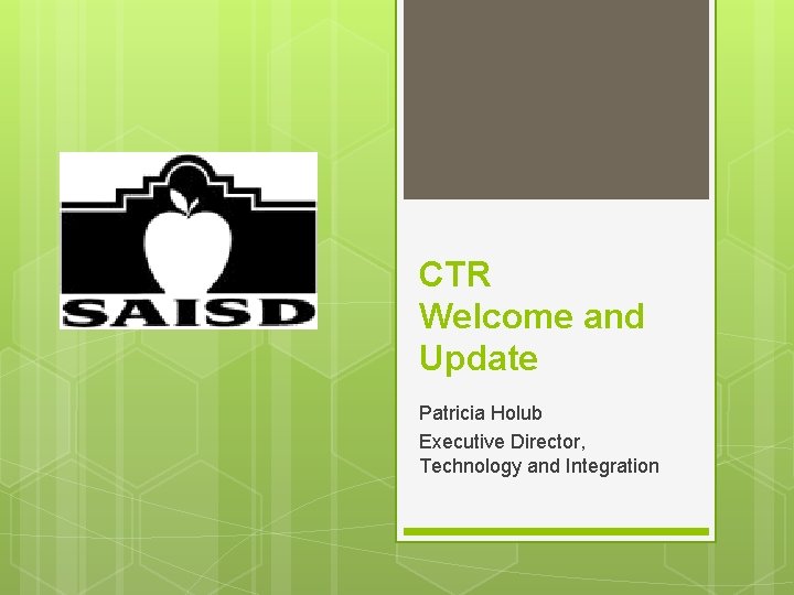 CTR Welcome and Update Patricia Holub Executive Director, Technology and Integration 