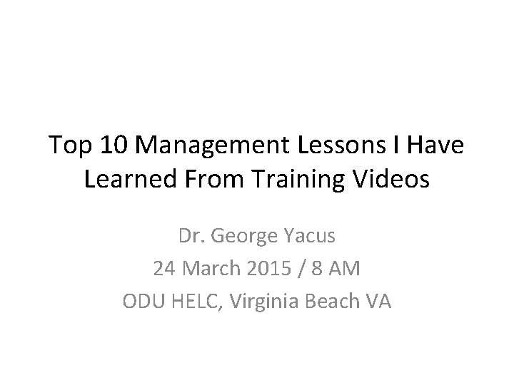 Top 10 Management Lessons I Have Learned From Training Videos Dr. George Yacus 24