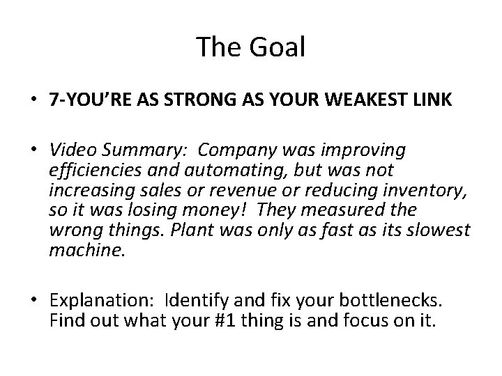The Goal • 7 -YOU’RE AS STRONG AS YOUR WEAKEST LINK • Video Summary: