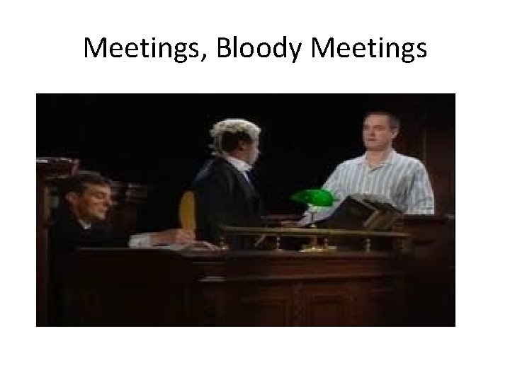 Meetings, Bloody Meetings 
