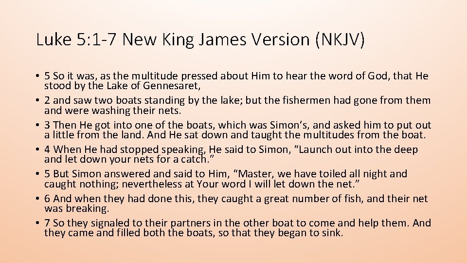 Luke 5: 1 -7 New King James Version (NKJV) • 5 So it was,