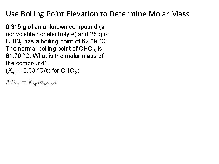 Use Boiling Point Elevation to Determine Molar Mass 0. 315 g of an unknown