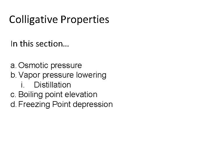 Colligative Properties In this section… a. Osmotic pressure b. Vapor pressure lowering i. Distillation