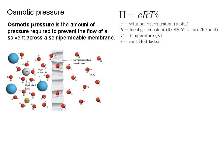 Osmotic pressure is the amount of pressure required to prevent the flow of a