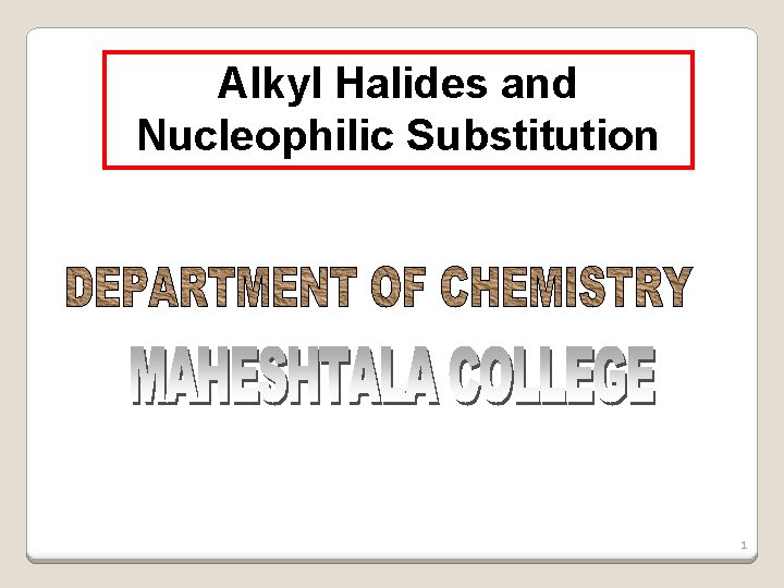 Alkyl Halides and Nucleophilic Substitution 1 