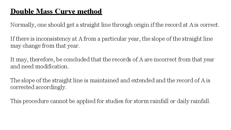 Double Mass Curve method Normally, one should get a straight line through origin if