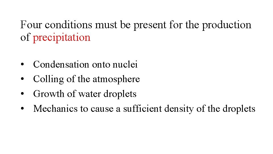 Four conditions must be present for the production of precipitation • • Condensation onto