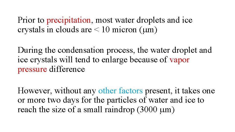 Prior to precipitation, most water droplets and ice crystals in clouds are < 10