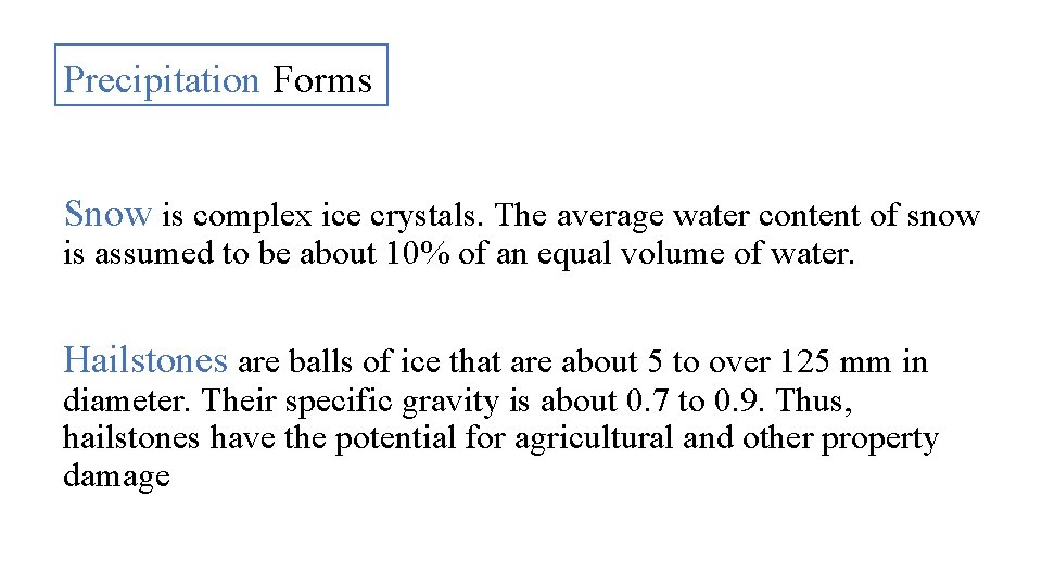 Precipitation Forms Snow is complex ice crystals. The average water content of snow is