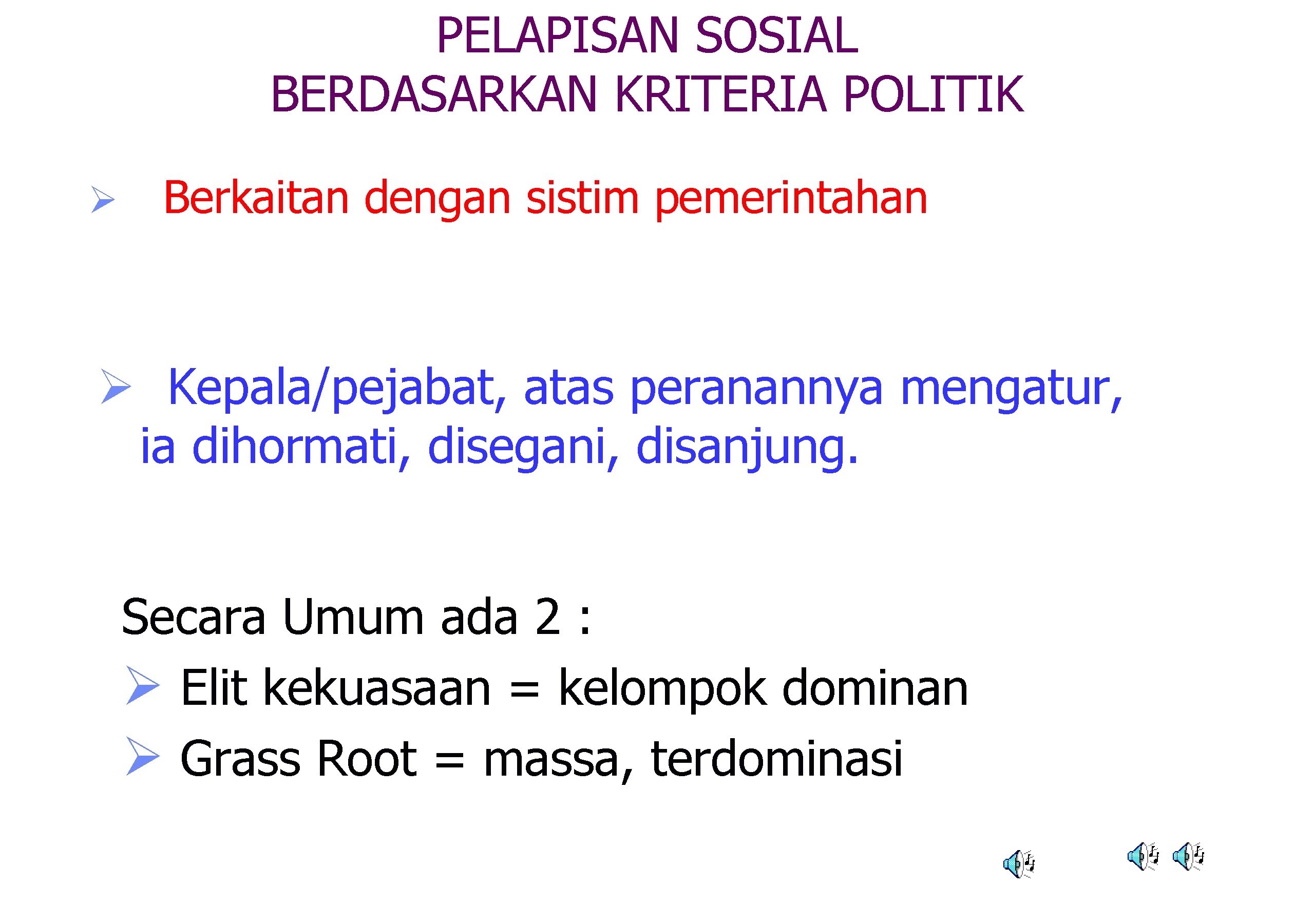 PELAPISAN SOSIAL BERDASARKAN KRITERIA POLITIK Ø Berkaitan dengan sistim pemerintahan Ø Kepala/pejabat, atas peranannya