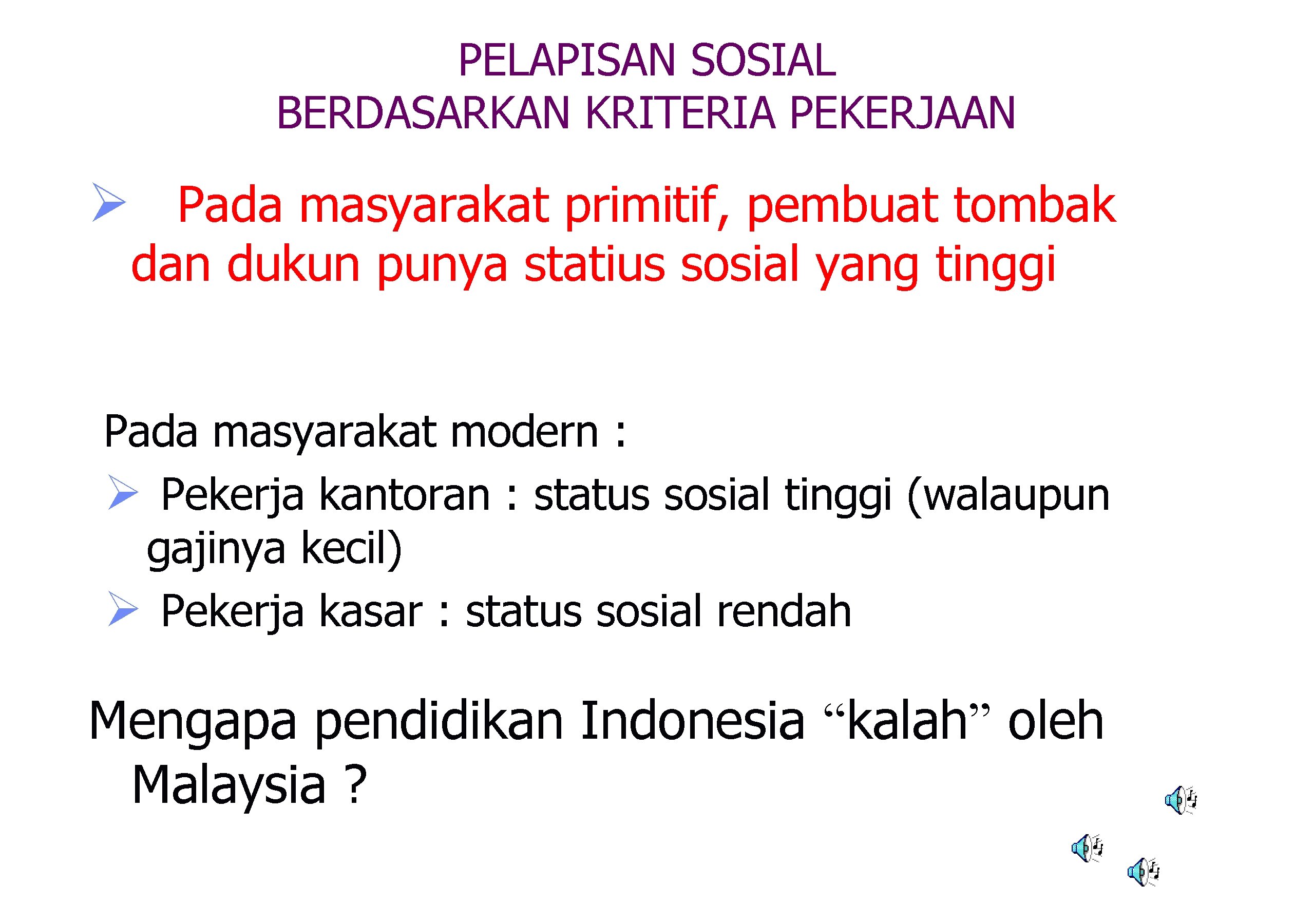 PELAPISAN SOSIAL BERDASARKAN KRITERIA PEKERJAAN Ø Pada masyarakat primitif, pembuat tombak dan dukun punya