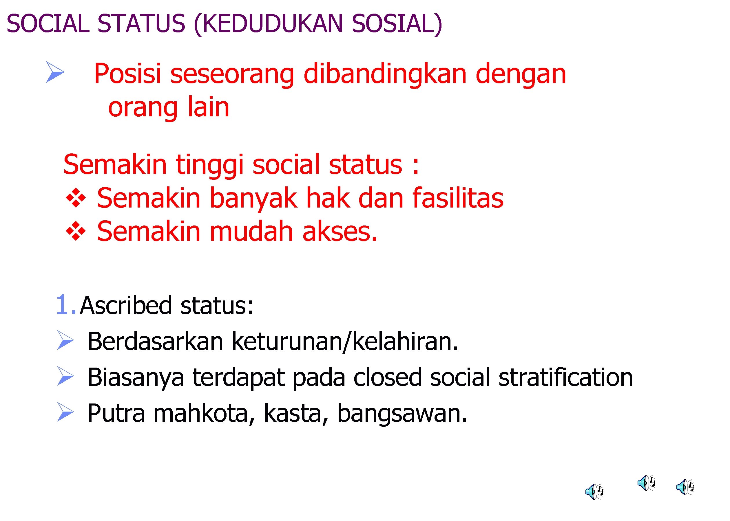 SOCIAL STATUS (KEDUDUKAN SOSIAL) Ø Posisi seseorang dibandingkan dengan orang lain Semakin tinggi social