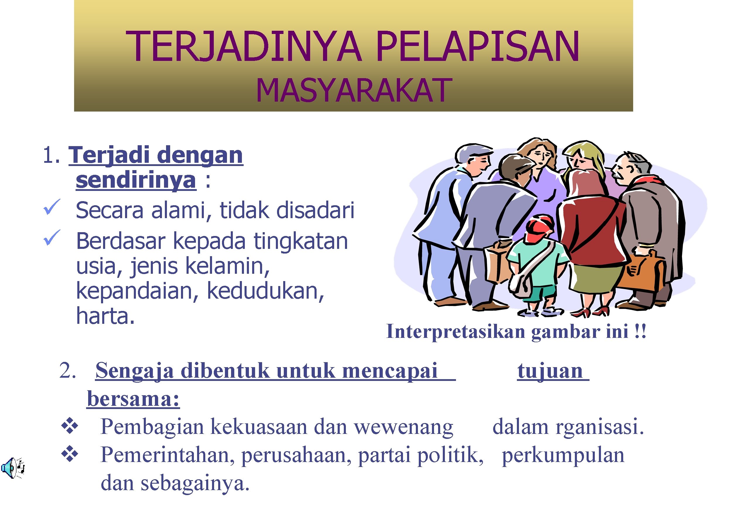 TERJADINYA PELAPISAN MASYARAKAT 1. Terjadi dengan sendirinya : ü Secara alami, tidak disadari ü