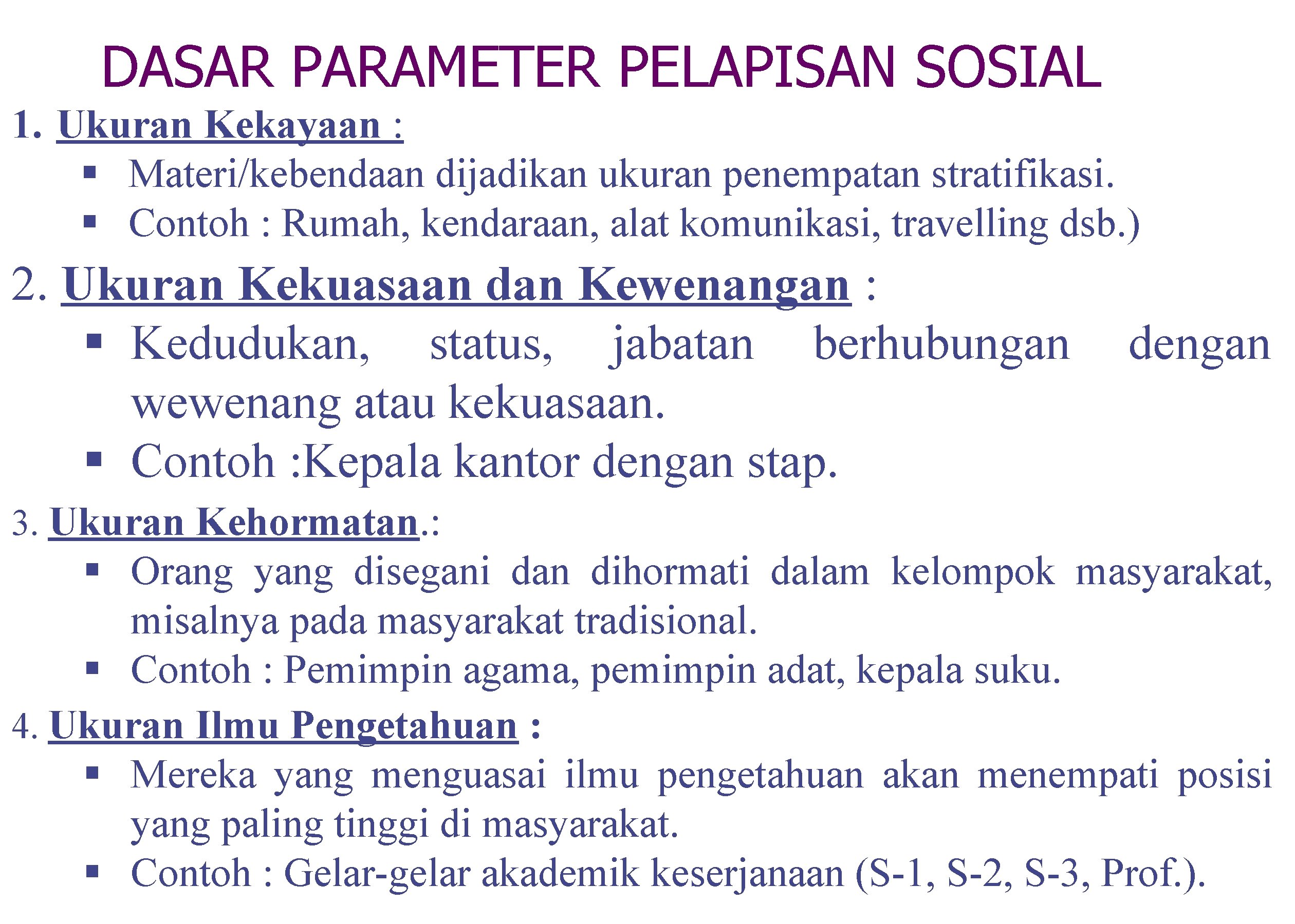 DASAR PARAMETER PELAPISAN SOSIAL 1. Ukuran Kekayaan : § Materi/kebendaan dijadikan ukuran penempatan stratifikasi.