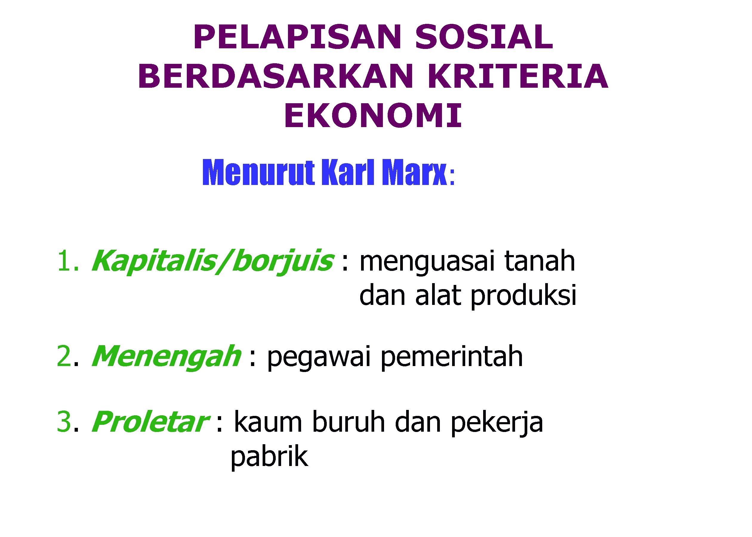 PELAPISAN SOSIAL BERDASARKAN KRITERIA EKONOMI Menurut Karl Marx: 1. Kapitalis/borjuis : menguasai tanah dan