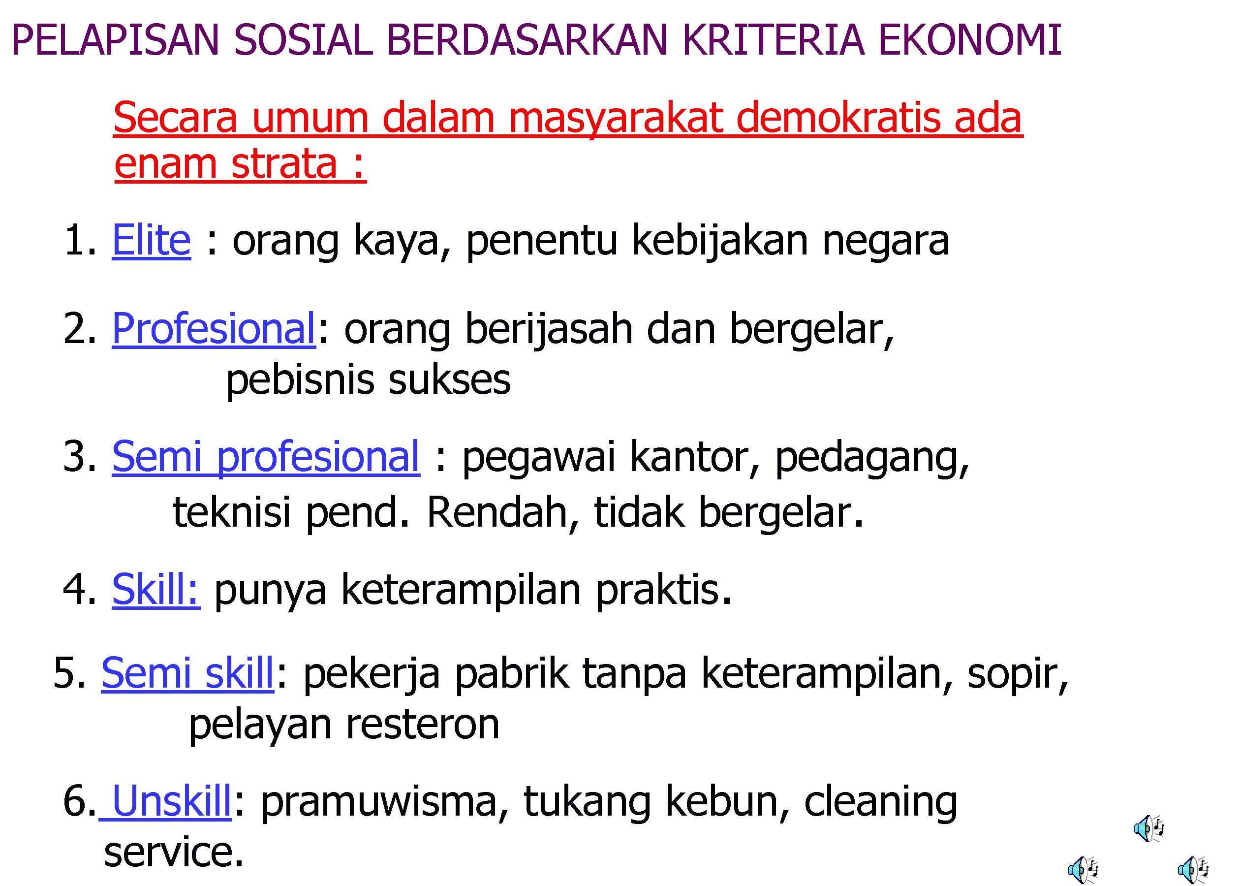 PELAPISAN SOSIAL BERDASARKAN KRITERIA EKONOMI Secara umum dalam masyarakat demokratis ada enam strata :