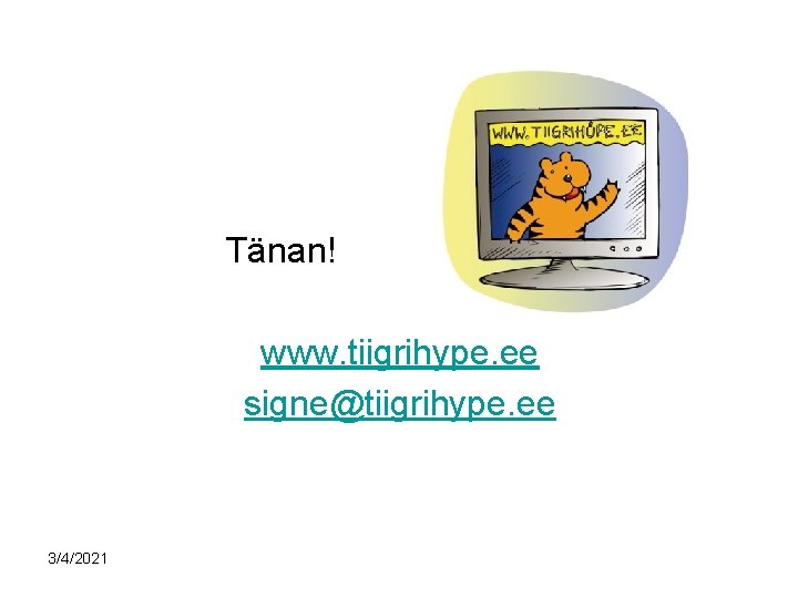  Tänan! www. tiigrihype. ee signe@tiigrihype. ee 3/4/2021 