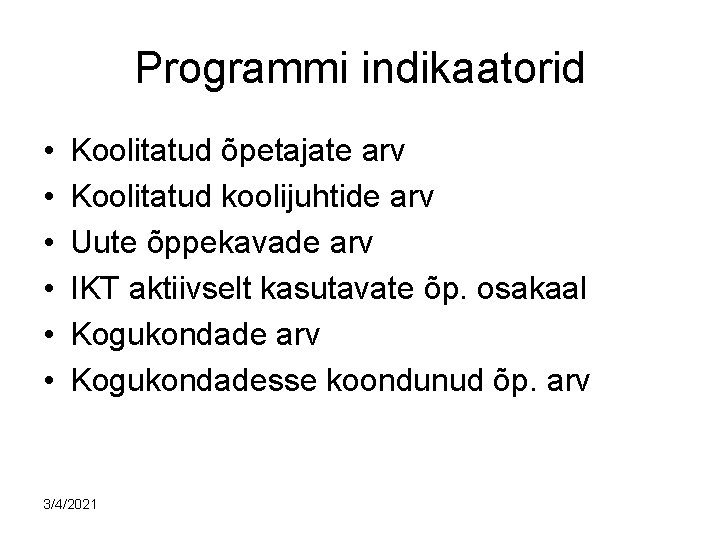 Programmi indikaatorid • • • Koolitatud õpetajate arv Koolitatud koolijuhtide arv Uute õppekavade arv