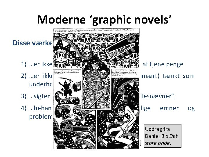 Moderne ‘graphic novels’ Disse værker: 1) …er ikke skabt med det primære formål at
