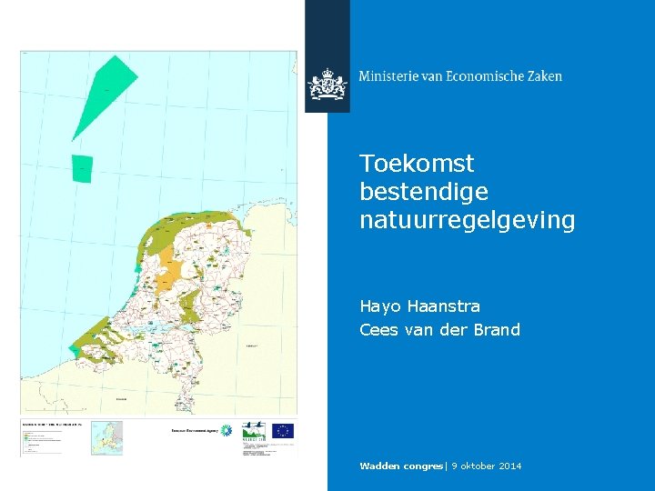 Toekomst bestendige natuurregelgeving Hayo Haanstra Cees van der Brand Wadden congres| 9 oktober 2014