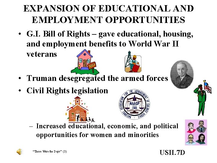 EXPANSION OF EDUCATIONAL AND EMPLOYMENT OPPORTUNITIES • G. I. Bill of Rights – gave