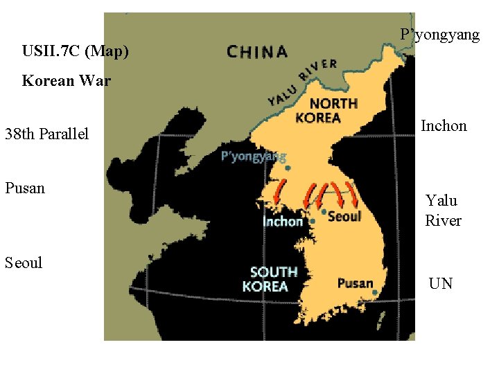 USII. 7 C (Map) P’yongyang Korean War 38 th Parallel Pusan Inchon Yalu River