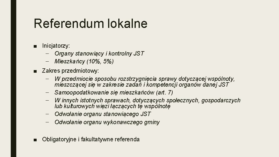 Referendum lokalne ■ Inicjatorzy: – Organy stanowiący i kontrolny JST – Mieszkańcy (10%, 5%)