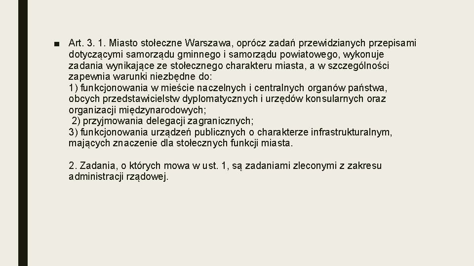 ■ Art. 3. 1. Miasto stołeczne Warszawa, oprócz zadań przewidzianych przepisami dotyczącymi samorządu gminnego