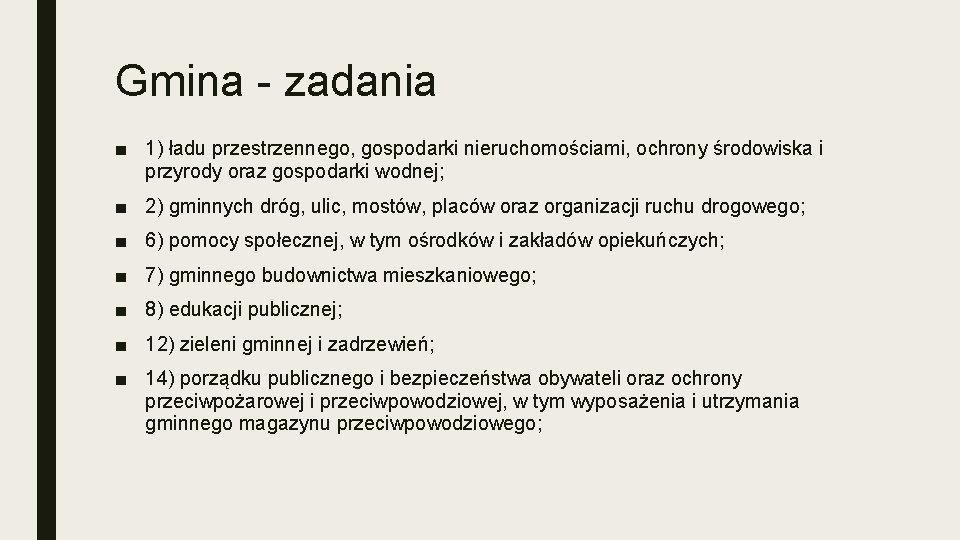 Gmina - zadania ■ 1) ładu przestrzennego, gospodarki nieruchomościami, ochrony środowiska i przyrody oraz