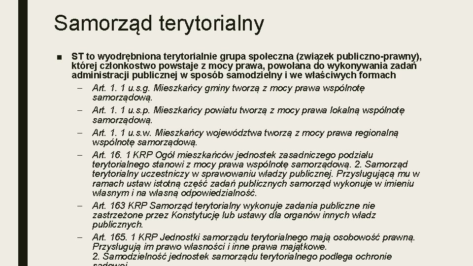 Samorząd terytorialny ■ ST to wyodrębniona terytorialnie grupa społeczna (związek publiczno-prawny), której członkostwo powstaje