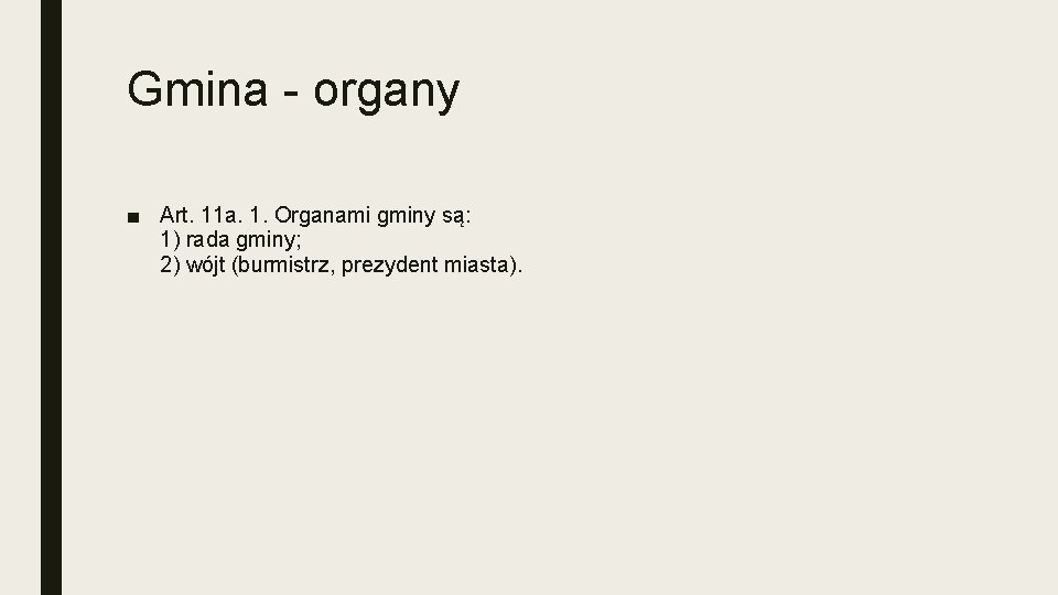 Gmina - organy ■ Art. 11 a. 1. Organami gminy są: 1) rada gminy;