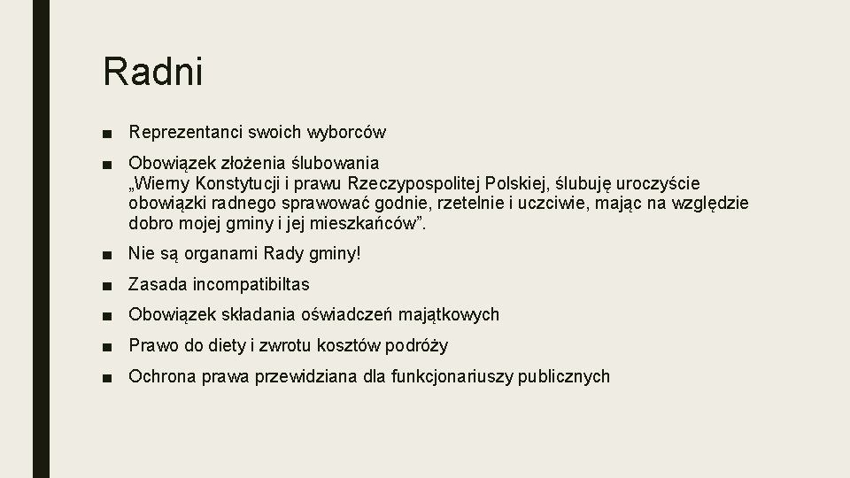 Radni ■ Reprezentanci swoich wyborców ■ Obowiązek złożenia ślubowania „Wierny Konstytucji i prawu Rzeczypospolitej