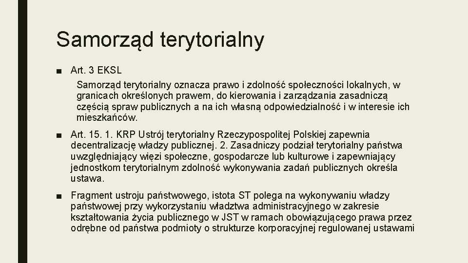 Samorząd terytorialny ■ Art. 3 EKSL Samorząd terytorialny oznacza prawo i zdolność społeczności lokalnych,