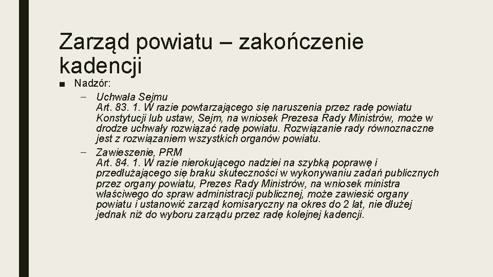 Zarząd powiatu – zakończenie kadencji ■ Nadzór: – Uchwała Sejmu Art. 83. 1. W