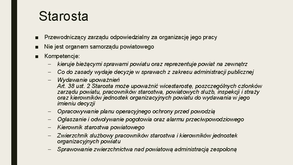 Starosta ■ Przewodniczący zarządu odpowiedzialny za organizację jego pracy ■ Nie jest organem samorządu