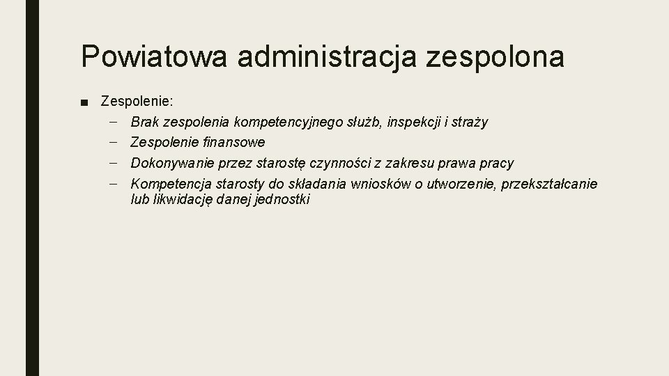 Powiatowa administracja zespolona ■ Zespolenie: – Brak zespolenia kompetencyjnego służb, inspekcji i straży –