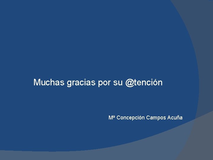 Muchas gracias por su @tención Mª Concepción Campos Acuña 