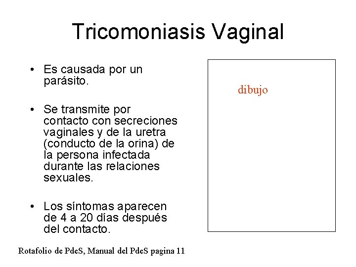 Tricomoniasis Vaginal • Es causada por un parásito. • Se transmite por contacto con