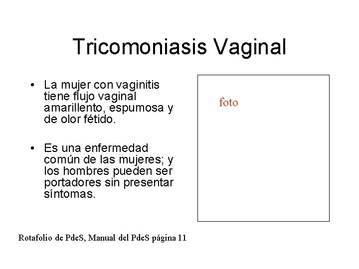 Tricomoniasis Vaginal • La mujer con vaginitis tiene flujo vaginal amarillento, espumosa y de