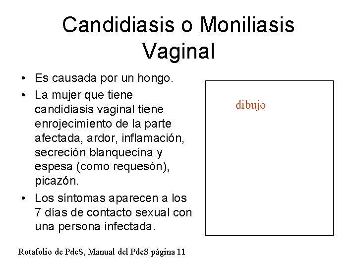 Candidiasis o Moniliasis Vaginal • Es causada por un hongo. • La mujer que